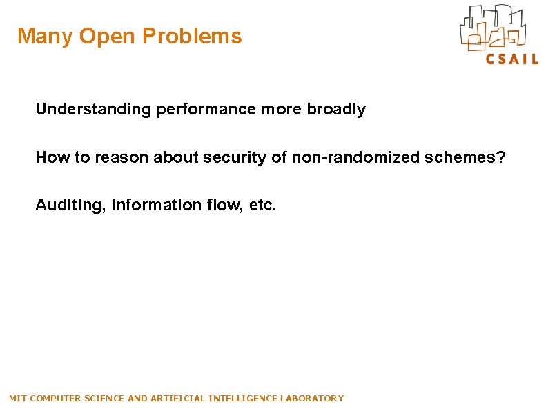 Many Open Problems Understanding performance more broadly How to reason about security of non-randomized