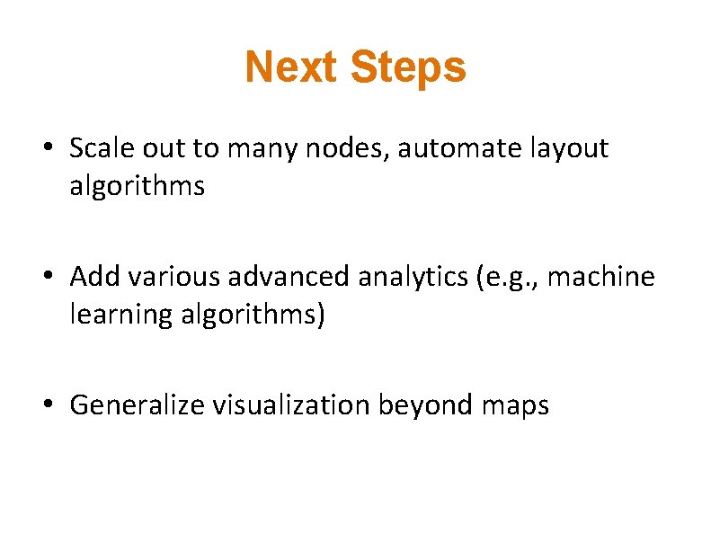 Next Steps • Scale out to many nodes, automate layout algorithms • Add various