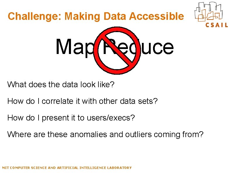 Challenge: Making Data Accessible Column Oriented DBs Super Duper Indexes Main Memory DBs Map