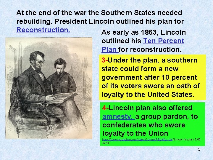 At the end of the war the Southern States needed rebuilding. President Lincoln outlined