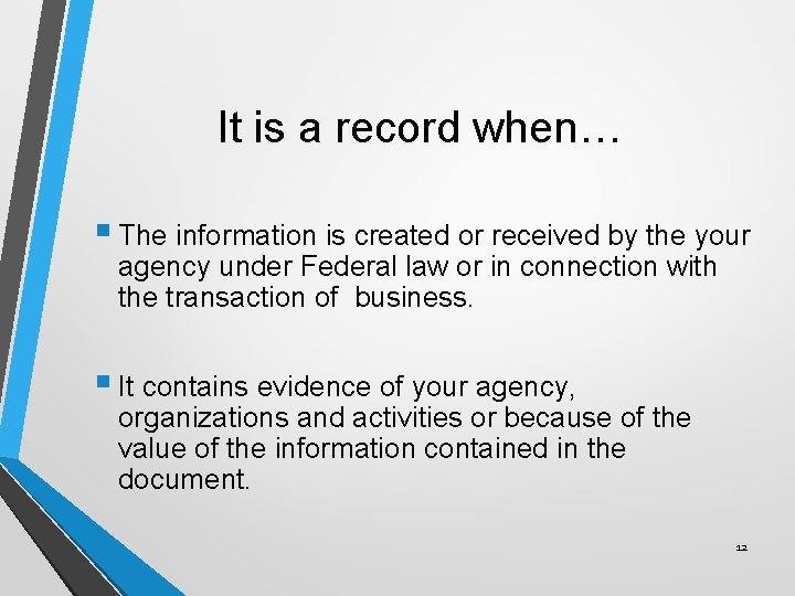 It is a record when… § The information is created or received by the