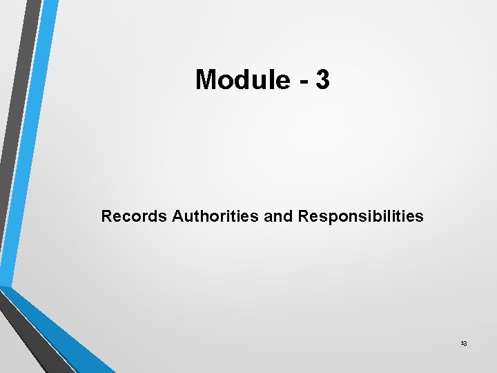 Module - 3 Records Authorities and Responsibilities 13 