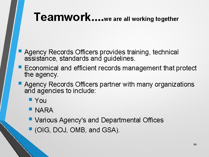 Teamwork. . we are all working together § Agency Records Officers provides training, technical