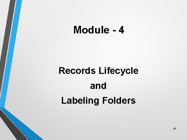 Module - 4 Records Lifecycle and Labeling Folders 28 
