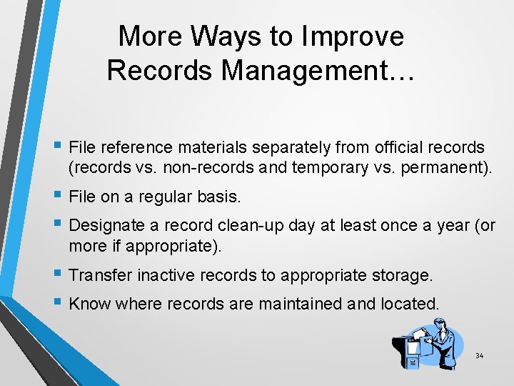 More Ways to Improve Records Management… § File reference materials separately from official records