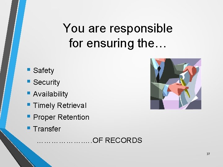 You are responsible for ensuring the… § Safety § Security § Availability § Timely