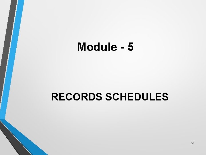 Module - 5 RECORDS SCHEDULES 43 