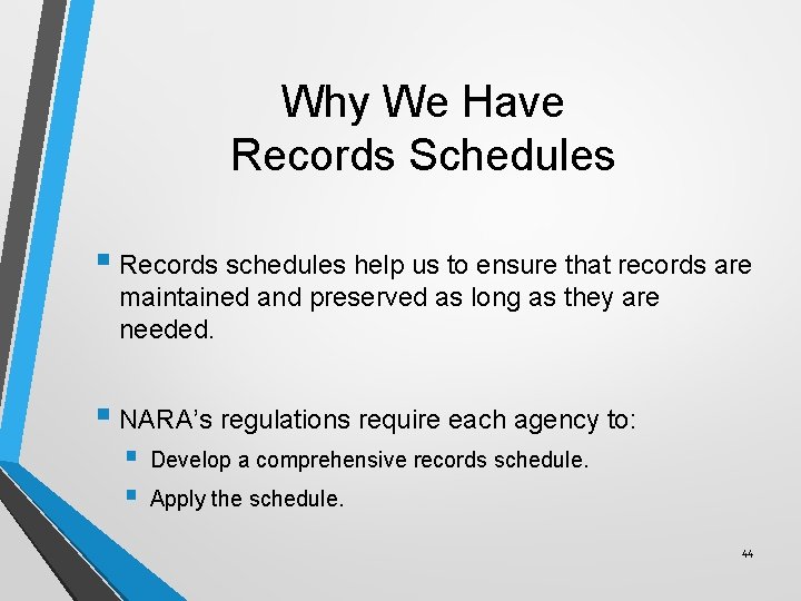 Why We Have Records Schedules § Records schedules help us to ensure that records