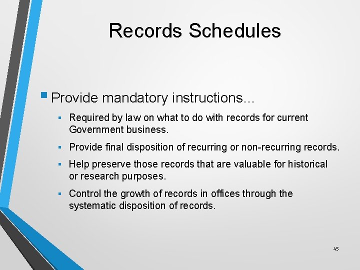 Records Schedules § Provide mandatory instructions… § Required by law on what to do