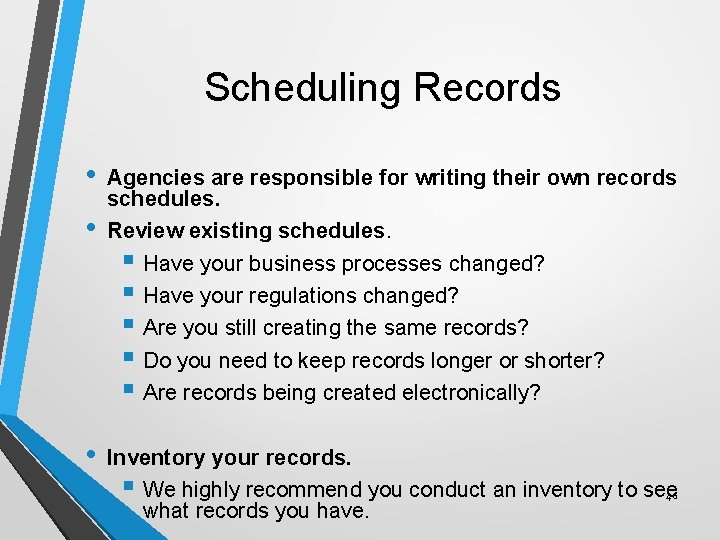 Scheduling Records • • • Agencies are responsible for writing their own records schedules.