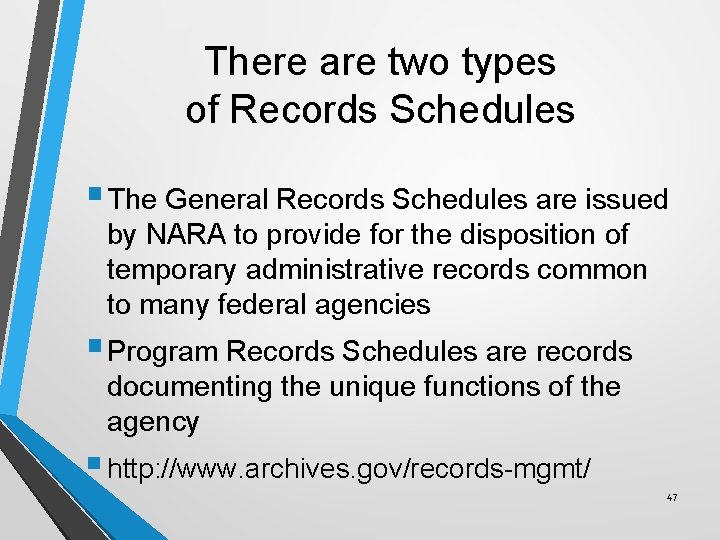 There are two types of Records Schedules § The General Records Schedules are issued