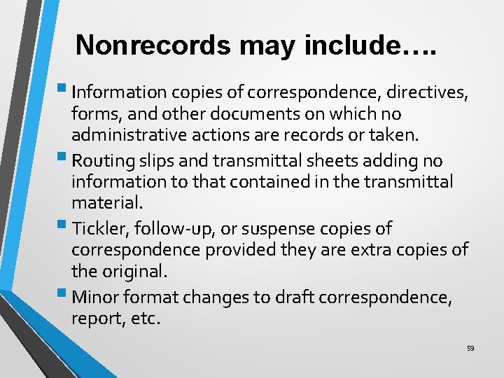 Nonrecords may include…. § Information copies of correspondence, directives, forms, and other documents on
