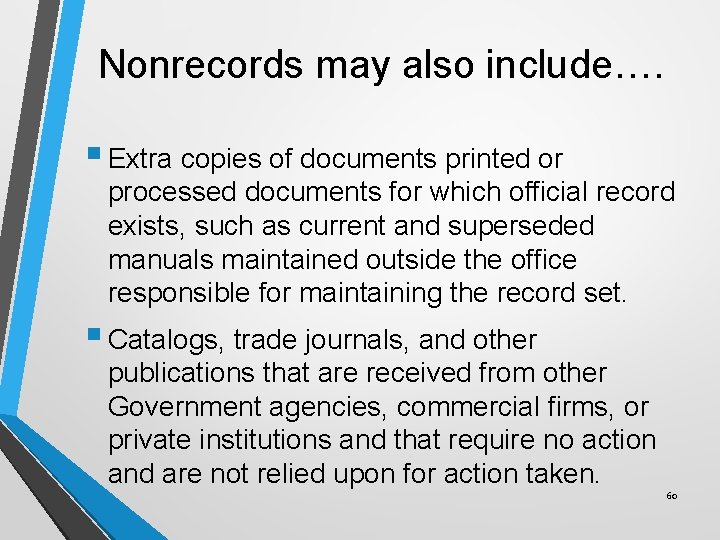 Nonrecords may also include…. § Extra copies of documents printed or processed documents for