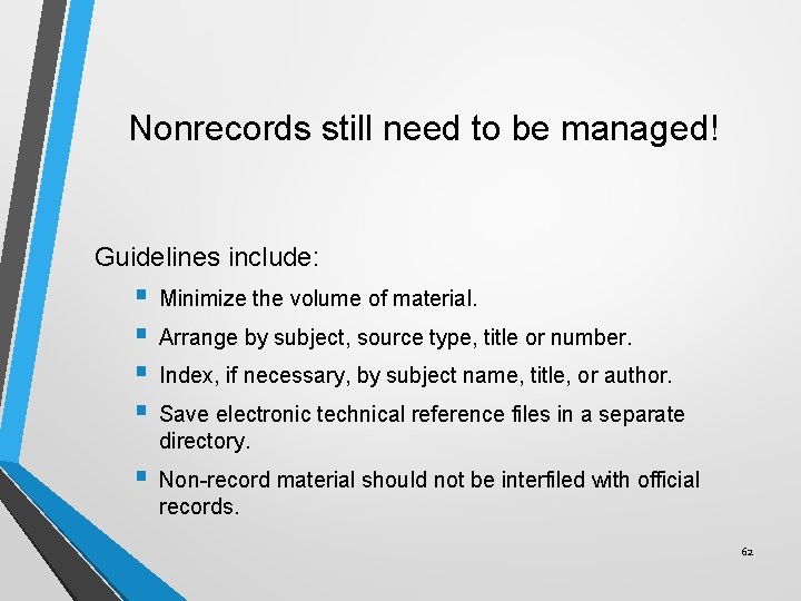 Nonrecords still need to be managed! Guidelines include: § § Minimize the volume of