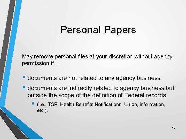Personal Papers May remove personal files at your discretion without agency permission if… §