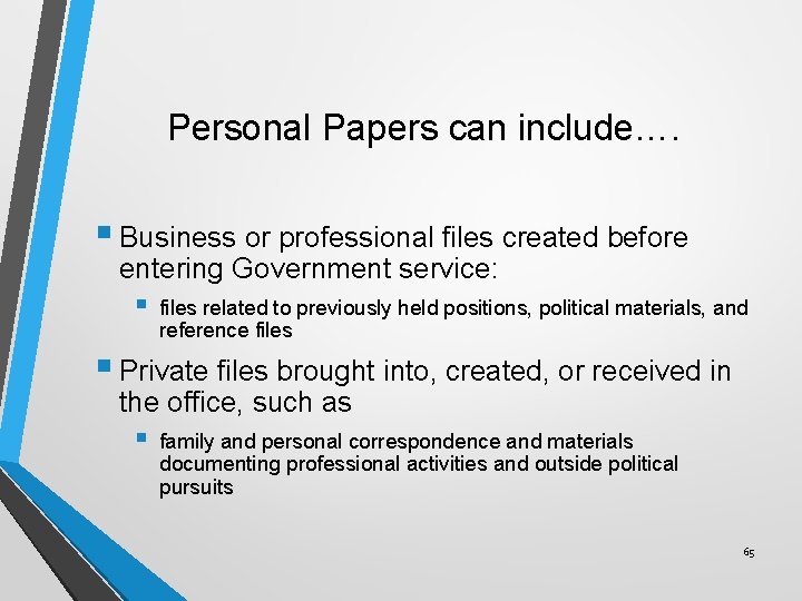 Personal Papers can include…. § Business or professional files created before entering Government service: