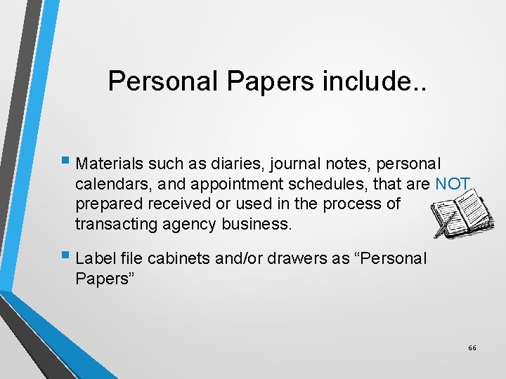 Personal Papers include. . § Materials such as diaries, journal notes, personal calendars, and