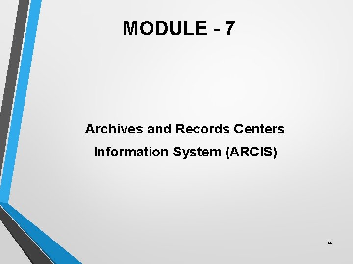 MODULE - 7 Archives and Records Centers Information System (ARCIS) 71 