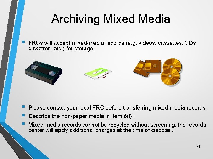 Archiving Mixed Media § FRCs will accept mixed-media records (e. g. videos, cassettes, CDs,