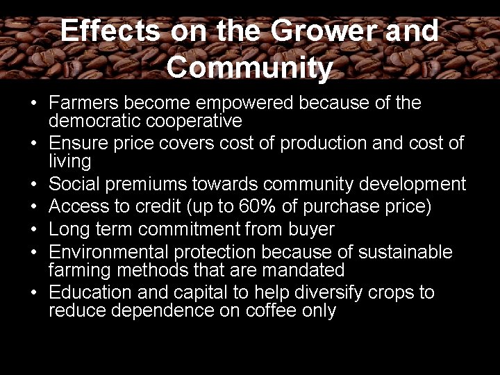 Effects on the Grower and Community • Farmers become empowered because of the democratic