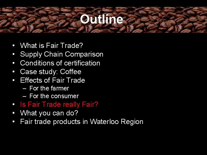 Outline • • • What is Fair Trade? Supply Chain Comparison Conditions of certification