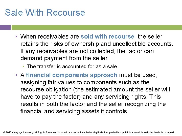 Sale With Recourse • When receivables are sold with recourse, the seller retains the