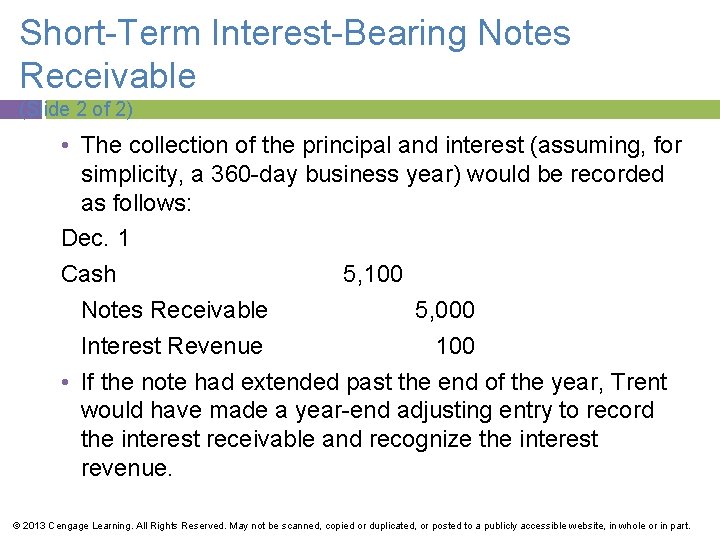 Short-Term Interest-Bearing Notes Receivable (Slide 2 of 2) • The collection of the principal
