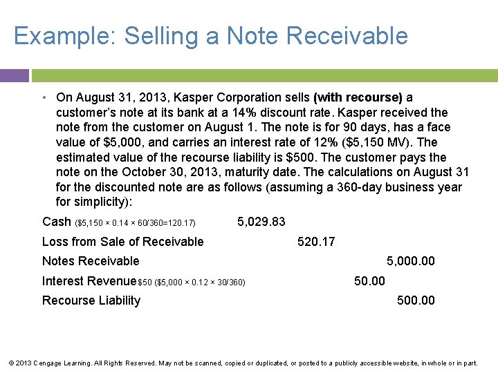 Example: Selling a Note Receivable • On August 31, 2013, Kasper Corporation sells (with