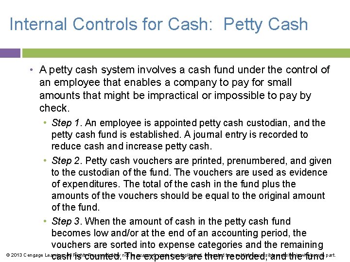 Internal Controls for Cash: Petty Cash • A petty cash system involves a cash