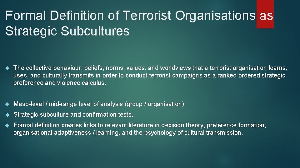 Formal Definition of Terrorist Organisations as Strategic Subcultures The collective behaviour, beliefs, norms, values,