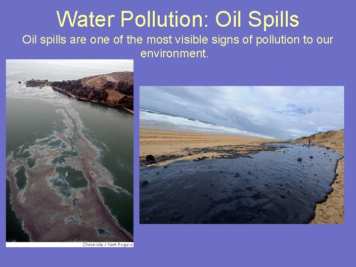 Water Pollution: Oil Spills Oil spills are one of the most visible signs of