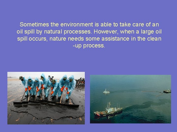 Sometimes the environment is able to take care of an oil spill by natural