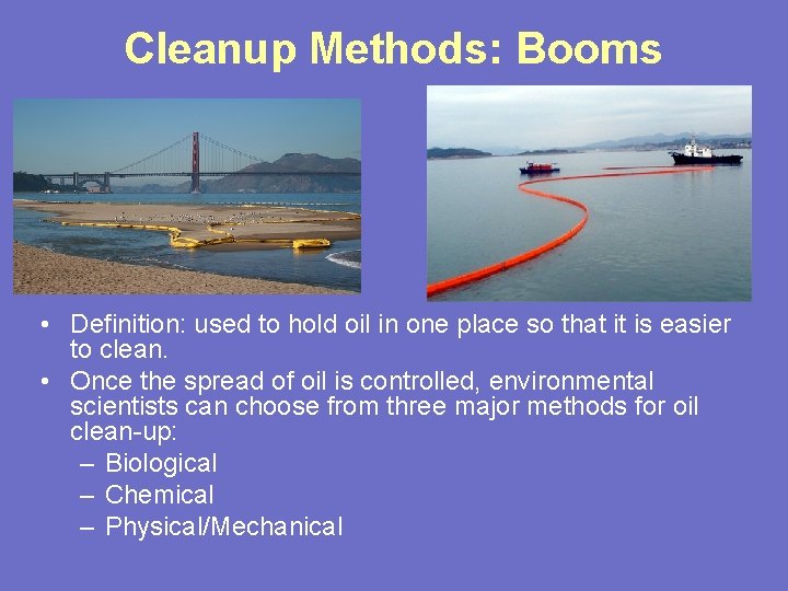 Cleanup Methods: Booms • Definition: used to hold oil in one place so that