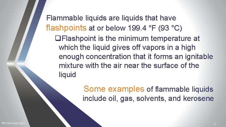 Flammable liquids are liquids that have flashpoints at or below 199. 4 °F (93