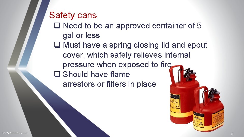 Safety cans q Need to be an approved container of 5 gal or less