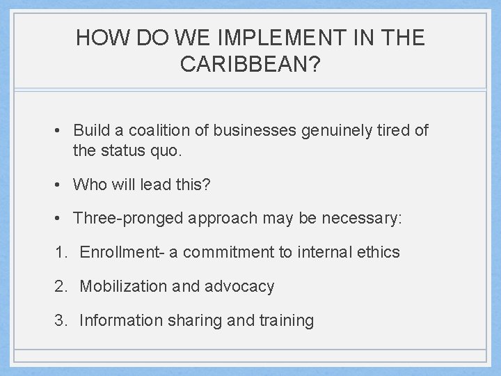HOW DO WE IMPLEMENT IN THE CARIBBEAN? • Build a coalition of businesses genuinely