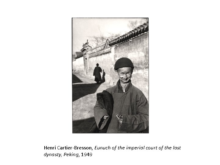 Henri Cartier-Bresson, Eunuch of the imperial court of the last dynasty, Peking, 1949 