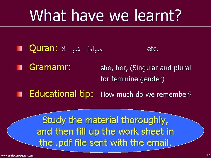 What have we learnt? Quran: ﻻ ، ﻏﻴﺮ ، ﺻﺮﺍﻁ Gramamr: etc. she, her,