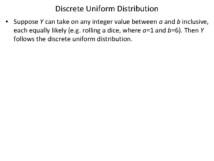 Discrete Uniform Distribution • Suppose Y can take on any integer value between a