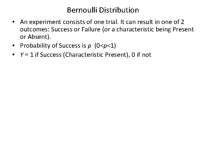 Bernoulli Distribution • An experiment consists of one trial. It can result in one