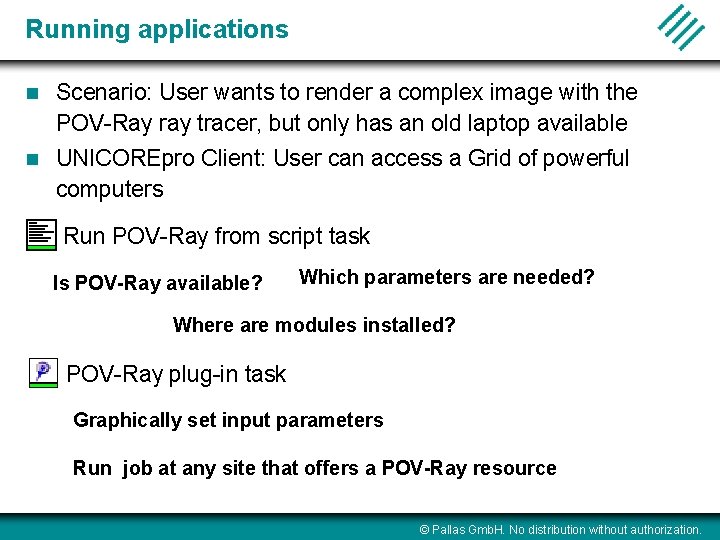 Running applications n Scenario: User wants to render a complex image with the POV-Ray