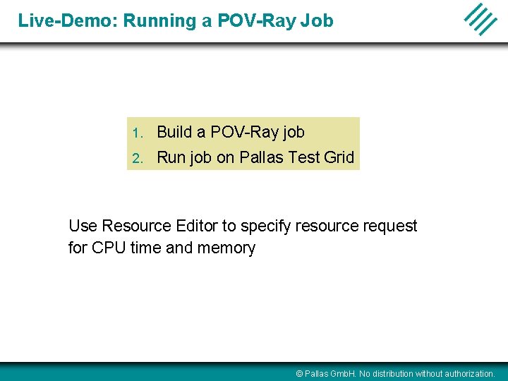 Live-Demo: Running a POV-Ray Job 1. Build a POV-Ray job 2. Run job on