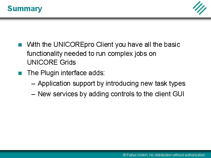 Summary n With the UNICOREpro Client you have all the basic functionality needed to