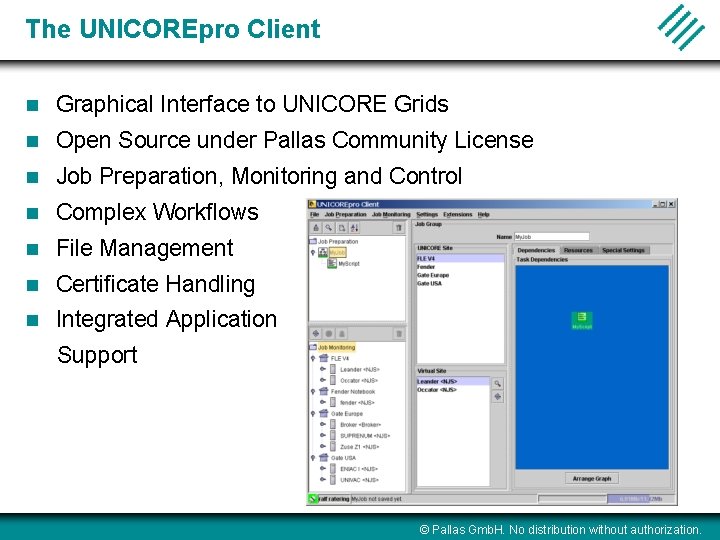 The UNICOREpro Client n Graphical Interface to UNICORE Grids n Open Source under Pallas