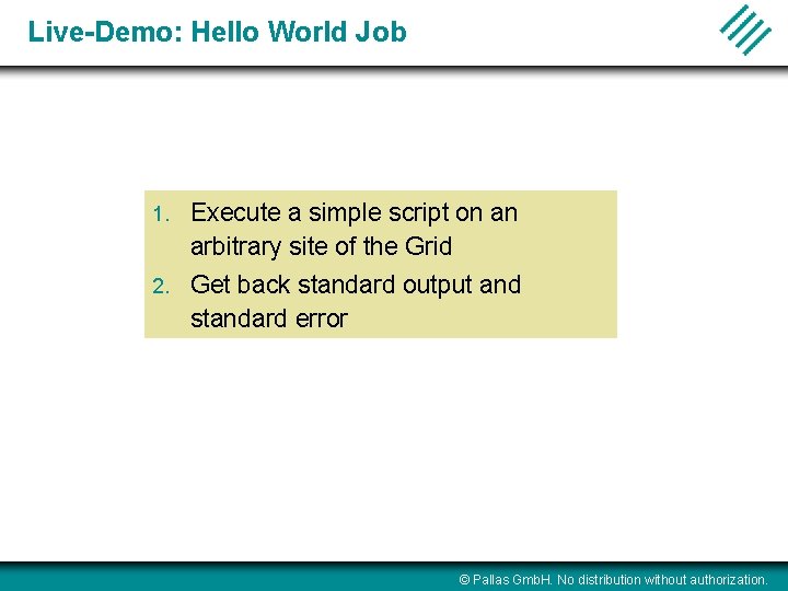 Live-Demo: Hello World Job 1. Execute a simple script on an arbitrary site of