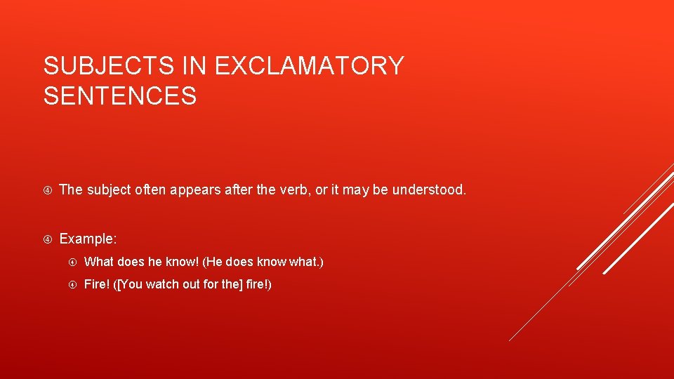 SUBJECTS IN EXCLAMATORY SENTENCES The subject often appears after the verb, or it may