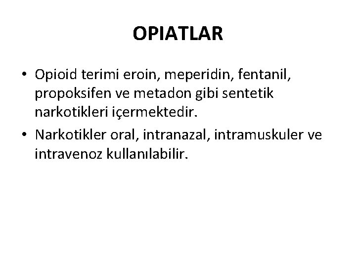 OPIATLAR • Opioid terimi eroin, meperidin, fentanil, propoksifen ve metadon gibi sentetik narkotikleri içermektedir.