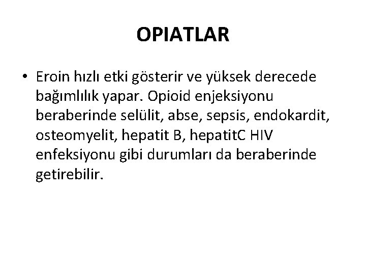 OPIATLAR • Eroin hızlı etki gösterir ve yüksek derecede bağımlılık yapar. Opioid enjeksiyonu beraberinde
