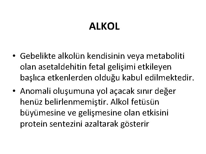 ALKOL • Gebelikte alkolün kendisinin veya metaboliti olan asetaldehitin fetal gelişimi etkileyen başlıca etkenlerden