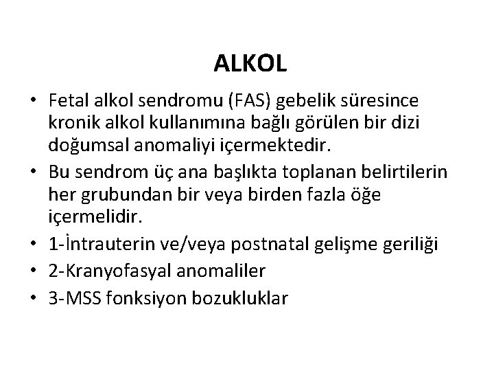 ALKOL • Fetal alkol sendromu (FAS) gebelik süresince kronik alkol kullanımına bağlı görülen bir